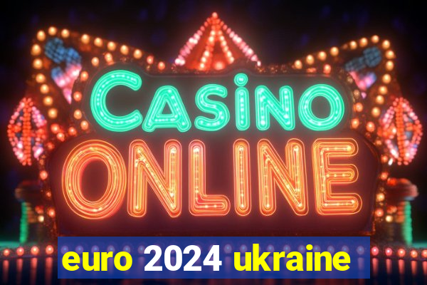 euro 2024 ukraine