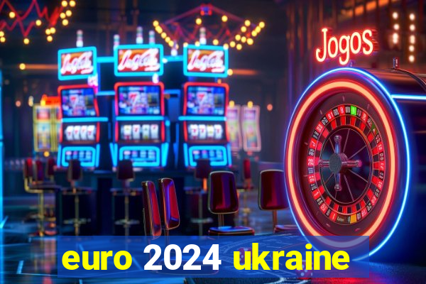 euro 2024 ukraine