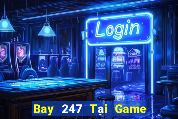 Bay 247 Tại Game Bài Đổi Thưởng Nạp Bằng Sms