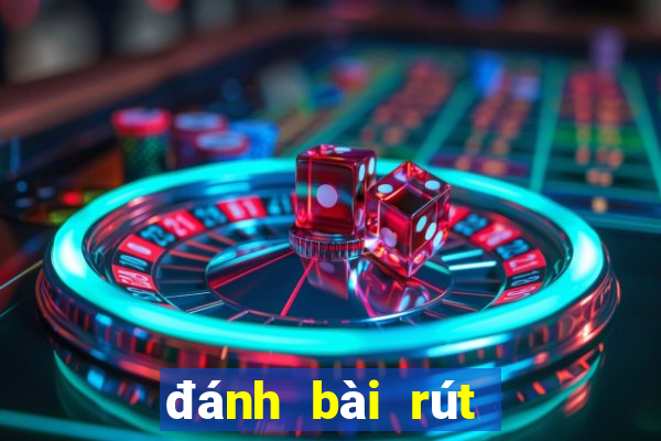 đánh bài rút tiền mặt