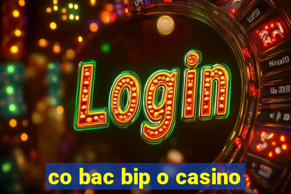 co bac bip o casino