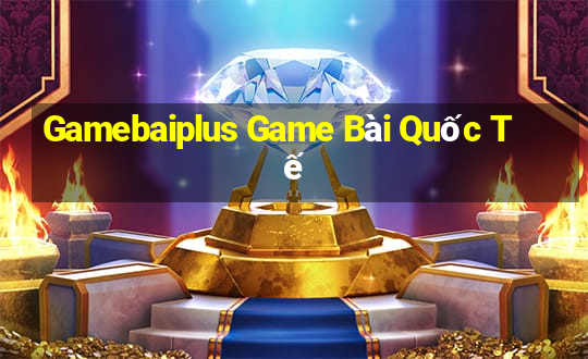 Gamebaiplus Game Bài Quốc Tế