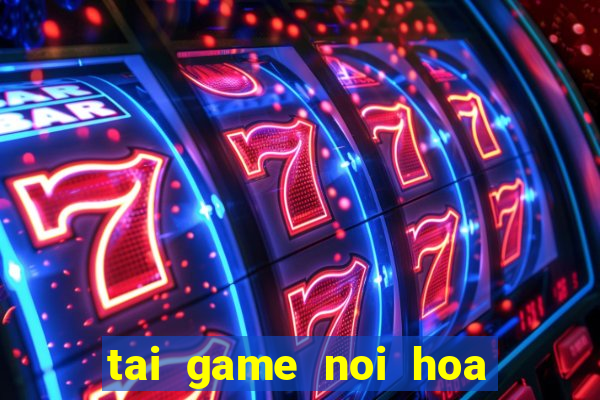 tai game noi hoa qua mien phi