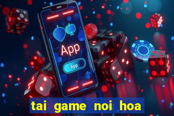 tai game noi hoa qua mien phi