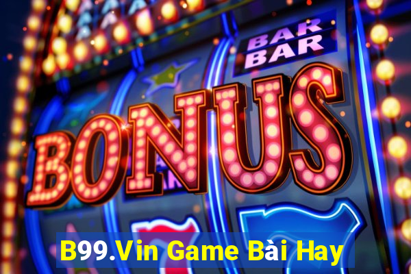 B99.Vin Game Bài Hay