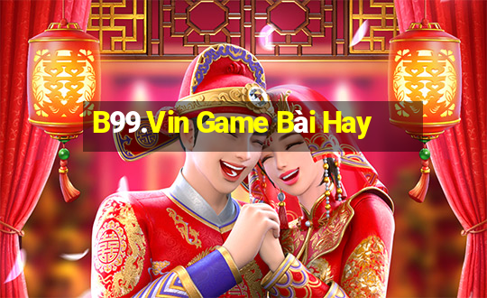 B99.Vin Game Bài Hay