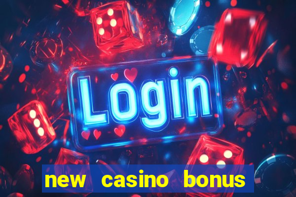 new casino bonus no deposit