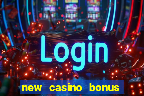 new casino bonus no deposit