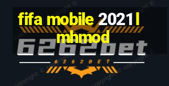 fifa mobile 2021 lmhmod