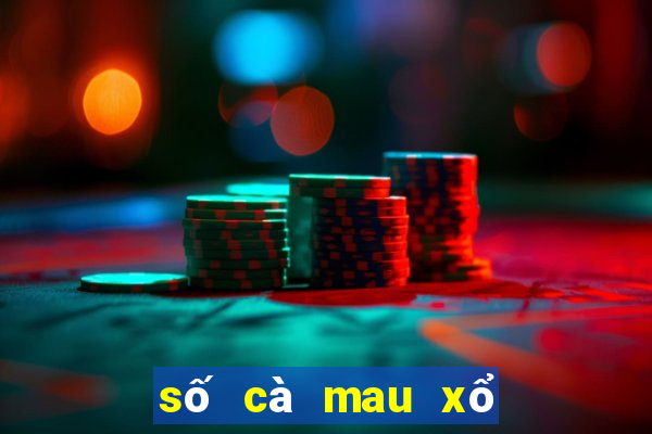 số cà mau xổ số cà mau