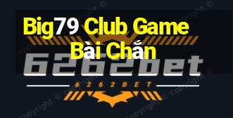 Big79 Club Game Bài Chắn