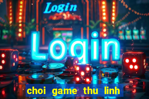 choi game thu linh the bai