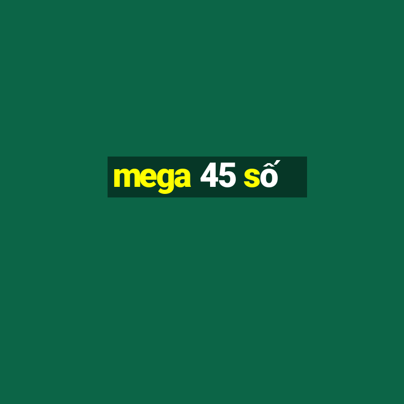 mega 45 số