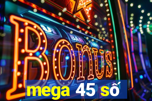 mega 45 số