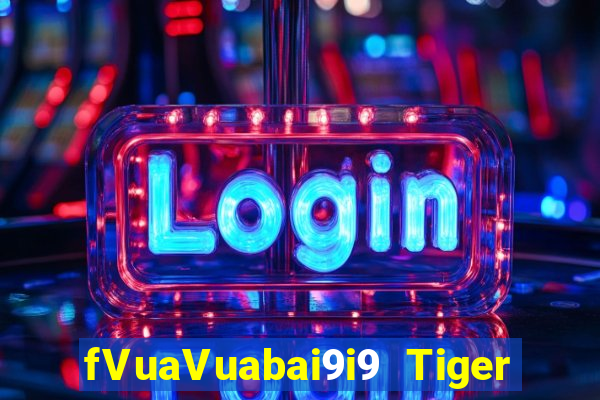 fVuaVuabai9i9 Tiger giải trí