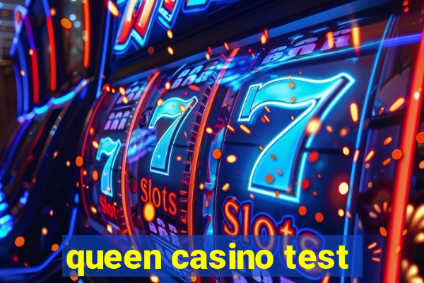 queen casino test