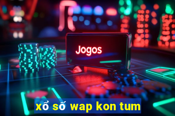 xổ số wap kon tum