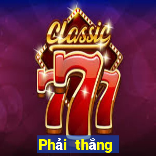 Phải thắng mạng giải trí