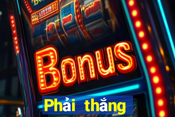 Phải thắng mạng giải trí