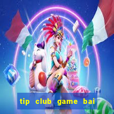 tip club game bai doi thuong