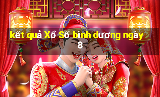 kết quả Xổ Số bình dương ngày 8