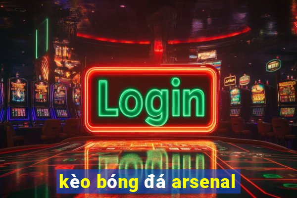 kèo bóng đá arsenal