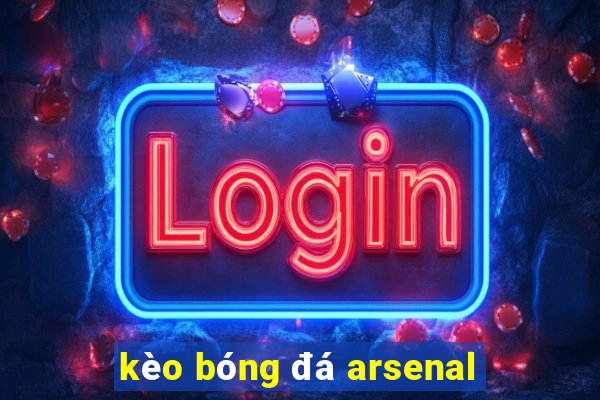 kèo bóng đá arsenal