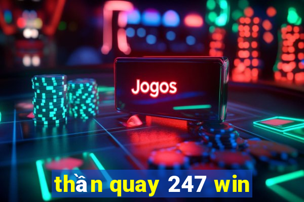 thần quay 247 win