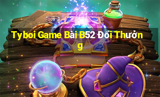 Tyboi Game Bài B52 Đổi Thưởng