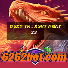 Quay thử XSVT ngày 23