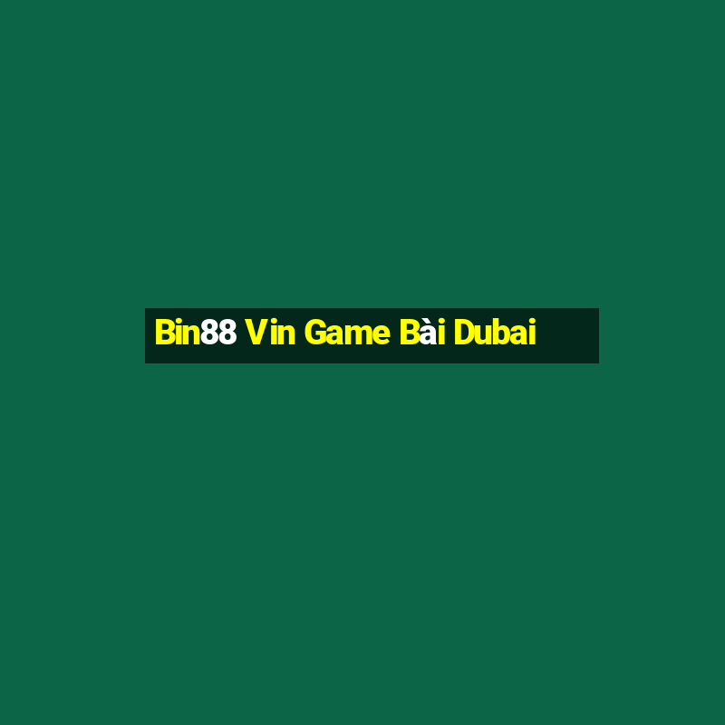 Bin88 Vin Game Bài Dubai