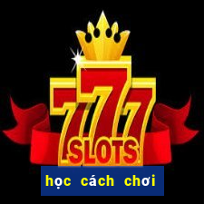 học cách chơi bài poker