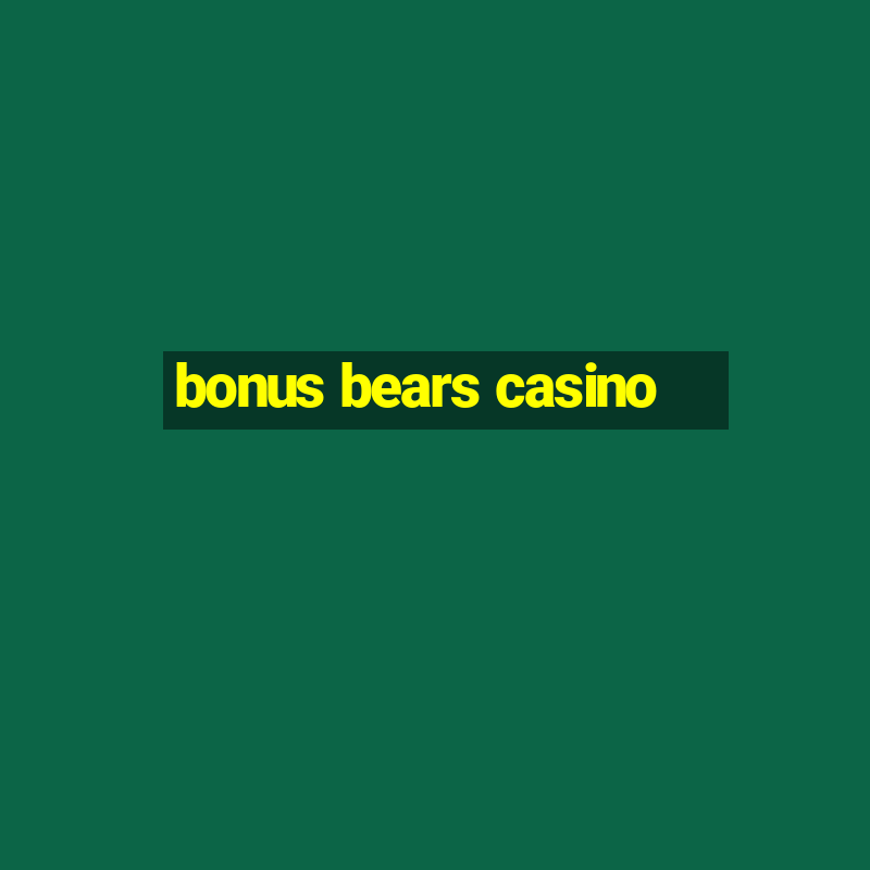 bonus bears casino