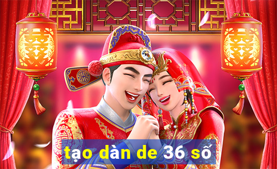 tạo dàn de 36 số