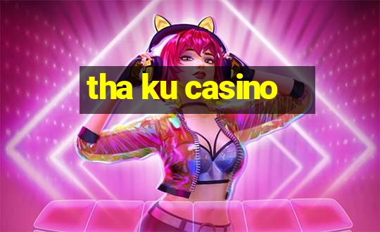 tha ku casino