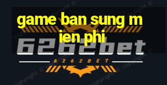 game ban sung mien phi