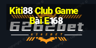 Kiti88 Club Game Bài E168