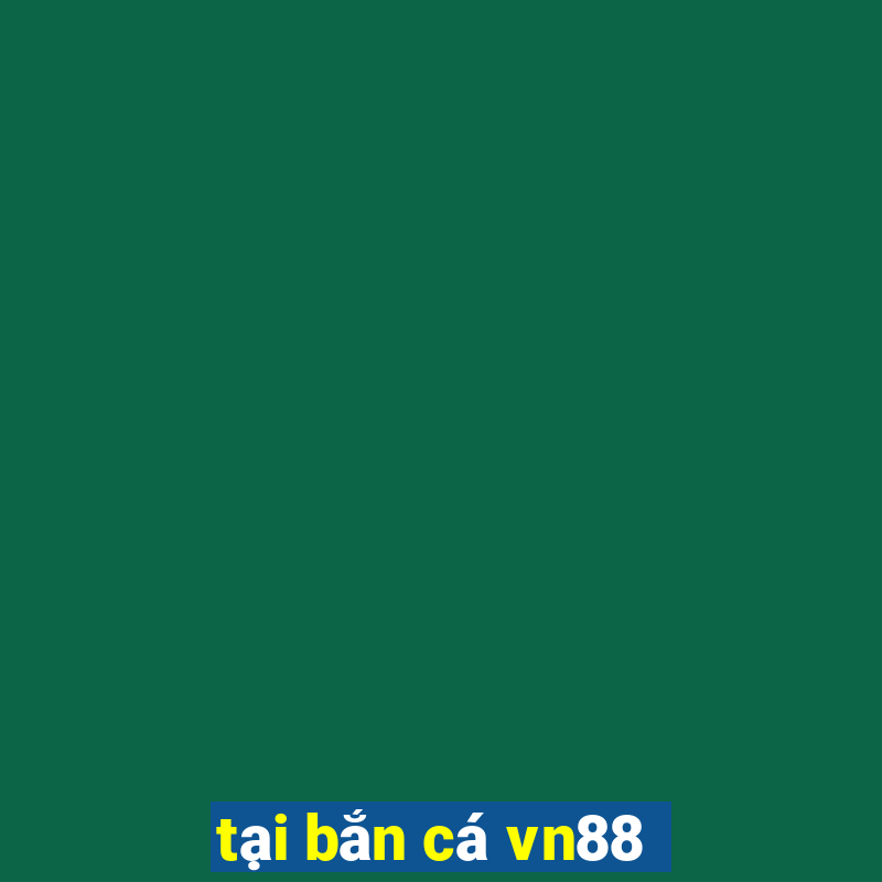 tại bắn cá vn88