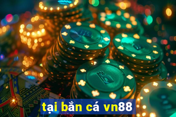 tại bắn cá vn88