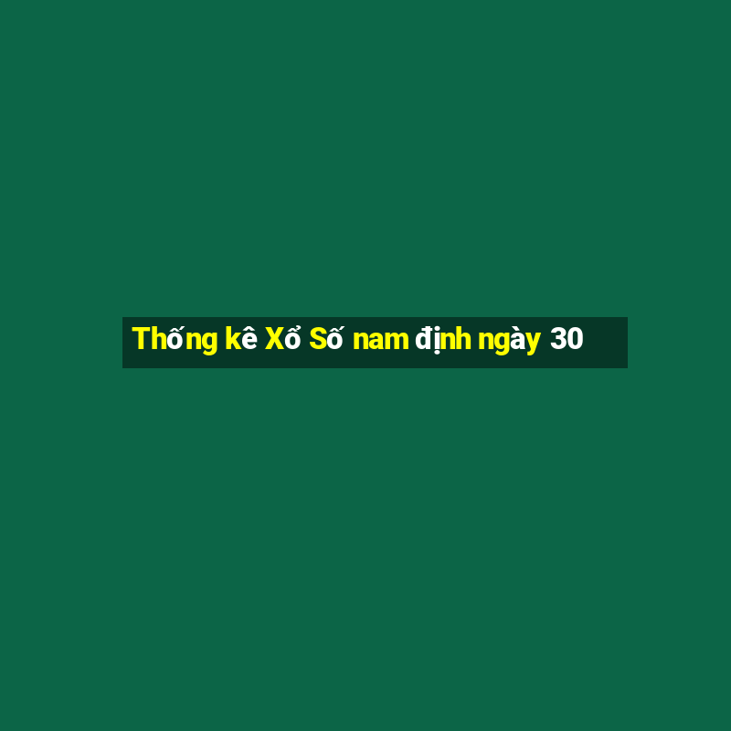 Thống kê Xổ Số nam định ngày 30