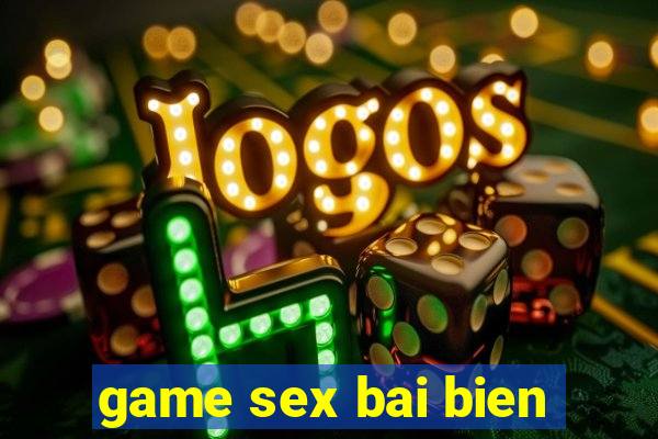 game sex bai bien