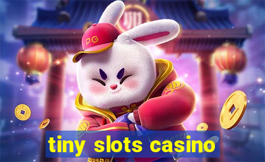 tiny slots casino