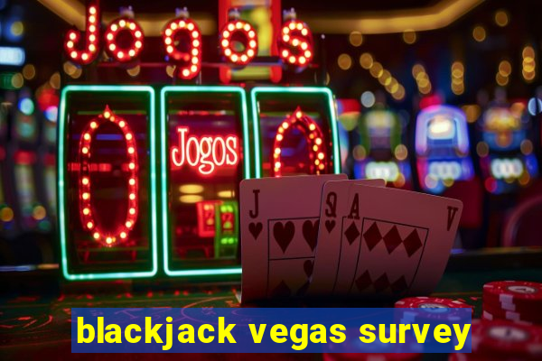 blackjack vegas survey