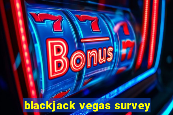 blackjack vegas survey