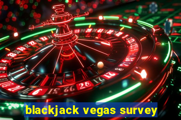 blackjack vegas survey