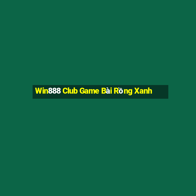 Win888 Club Game Bài Rồng Xanh