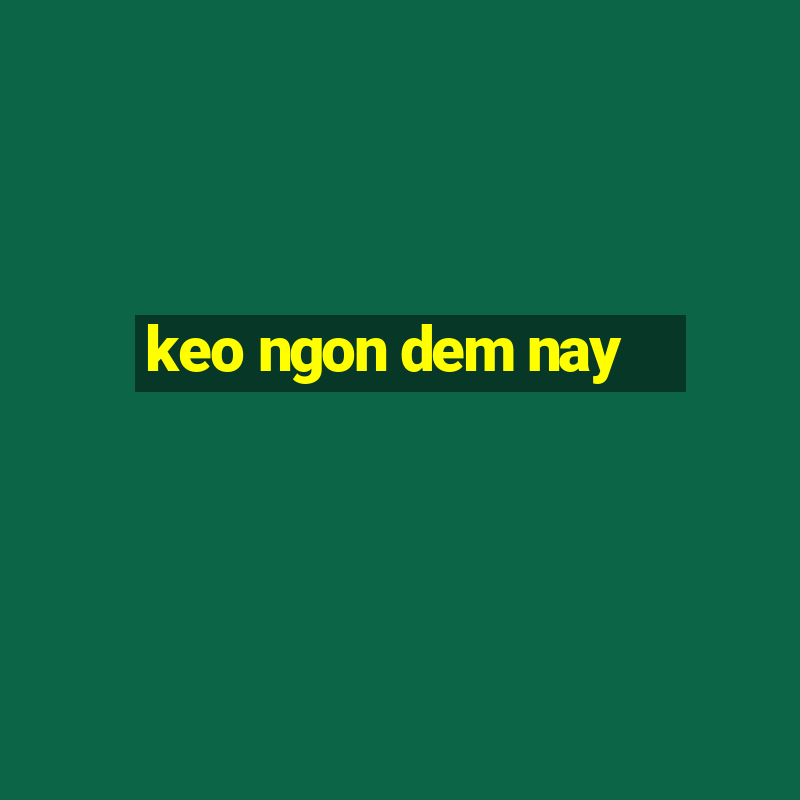 keo ngon dem nay