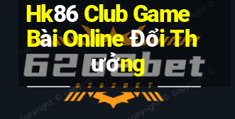 Hk86 Club Game Bài Online Đổi Thưởng