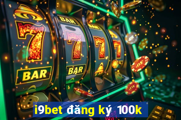 i9bet đăng ký 100k