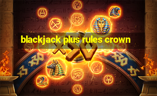 blackjack plus rules crown